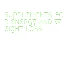 supplements for energy and weight loss