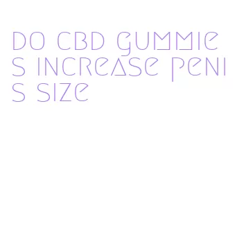 do cbd gummies increase penis size