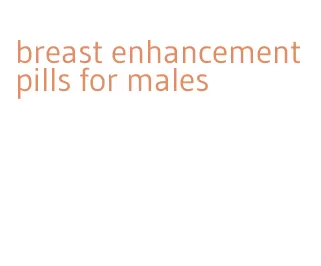 breast enhancement pills for males