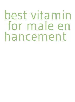 best vitamin for male enhancement