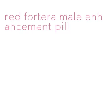 red fortera male enhancement pill