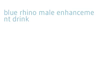 blue rhino male enhancement drink