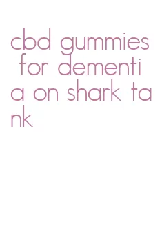 cbd gummies for dementia on shark tank