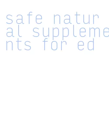 safe natural supplements for ed