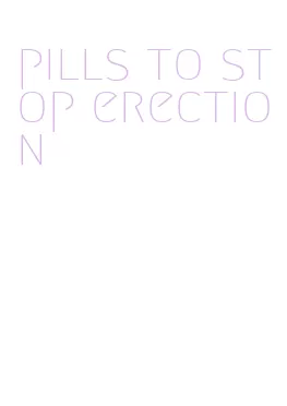 pills to stop erection