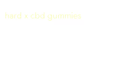 hard x cbd gummies