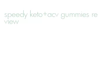 speedy keto+acv gummies review