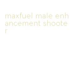 maxfuel male enhancement shooter