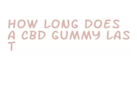 how long does a cbd gummy last