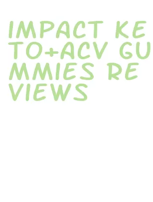 impact keto+acv gummies reviews