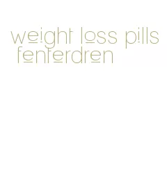 weight loss pills fenterdren