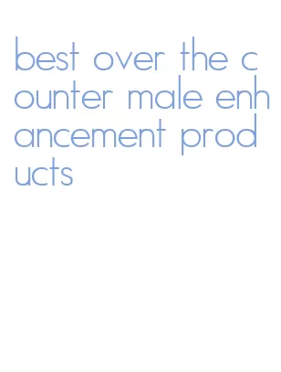 best over the counter male enhancement products