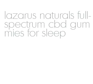 lazarus naturals full-spectrum cbd gummies for sleep