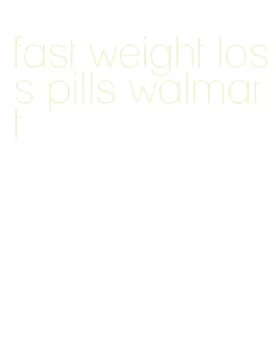 fast weight loss pills walmart