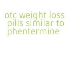 otc weight loss pills similar to phentermine