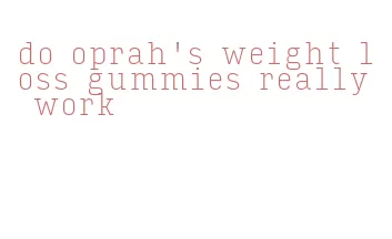 do oprah's weight loss gummies really work