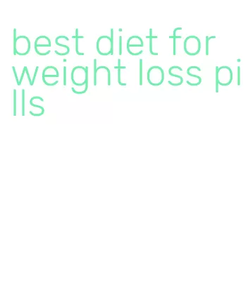 best diet for weight loss pills