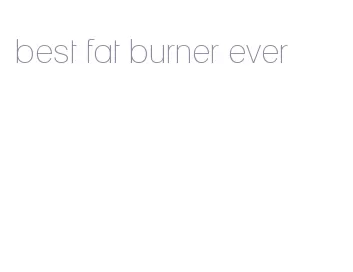 best fat burner ever