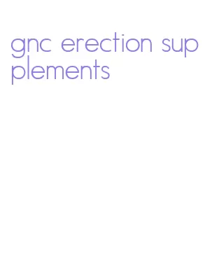 gnc erection supplements