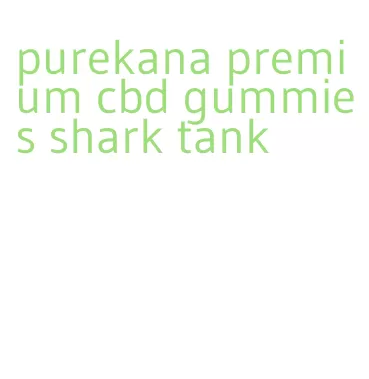 purekana premium cbd gummies shark tank