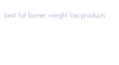 best fat burner weight loss products