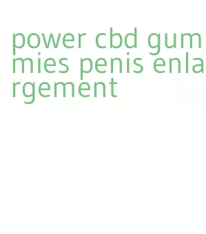 power cbd gummies penis enlargement