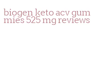 biogen keto acv gummies 525 mg reviews