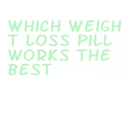 which weight loss pill works the best