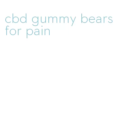 cbd gummy bears for pain