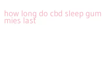 how long do cbd sleep gummies last