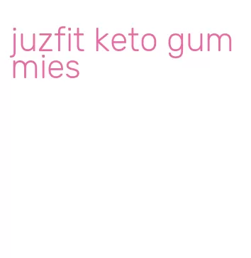 juzfit keto gummies