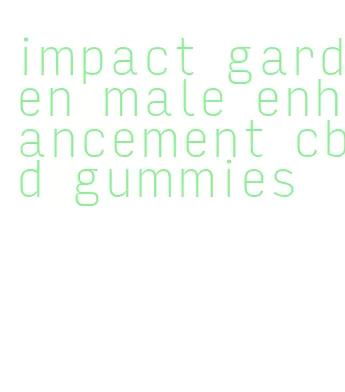 impact garden male enhancement cbd gummies