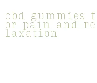 cbd gummies for pain and relaxation