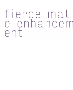 fierce male enhancement