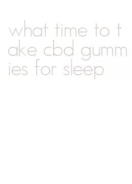 what time to take cbd gummies for sleep