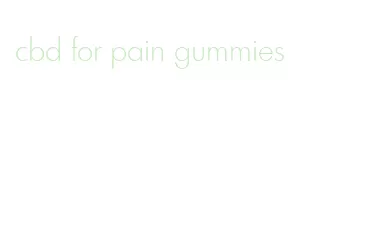 cbd for pain gummies