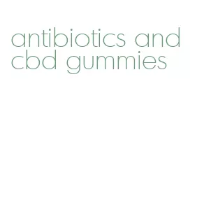 antibiotics and cbd gummies