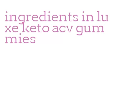 ingredients in luxe keto acv gummies