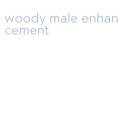 woody male enhancement