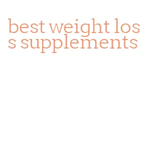 best weight loss supplements