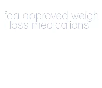 fda approved weight loss medications