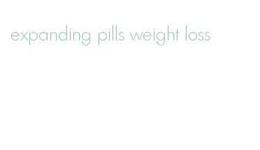 expanding pills weight loss