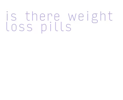 is there weight loss pills