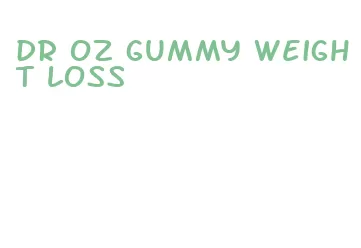 dr oz gummy weight loss