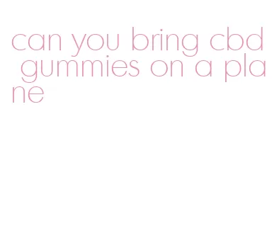 can you bring cbd gummies on a plane