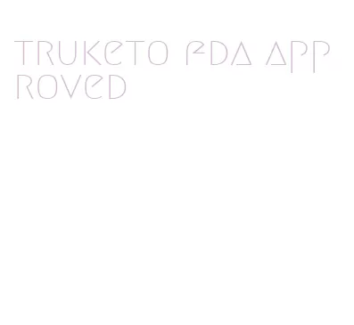 truketo fda approved