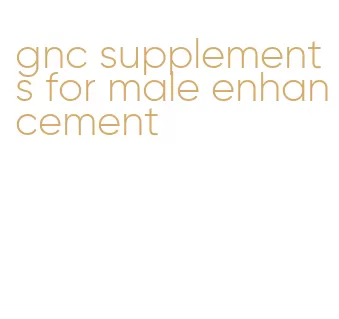 gnc supplements for male enhancement