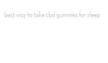 best way to take cbd gummies for sleep