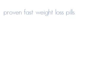 proven fast weight loss pills