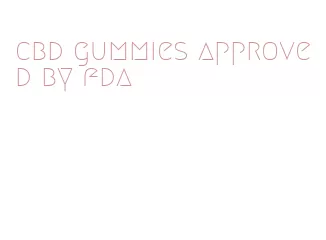 cbd gummies approved by fda